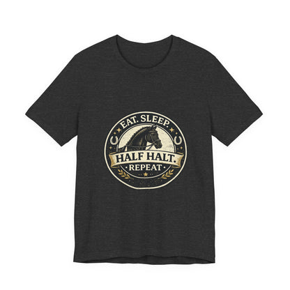 Eat Sleep Half Halt Repeat T-Shirt — Equestrian Horse Riding Tee