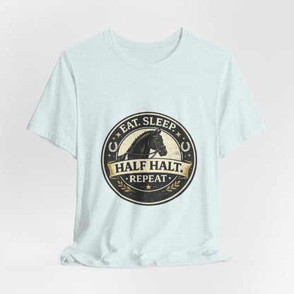 Eat Sleep Half Halt Repeat T-Shirt — Equestrian Horse Riding Tee