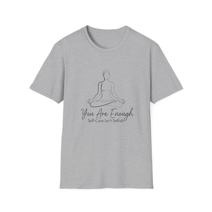 You Are Enough Self-Care Isn't Selfish T-Shirt