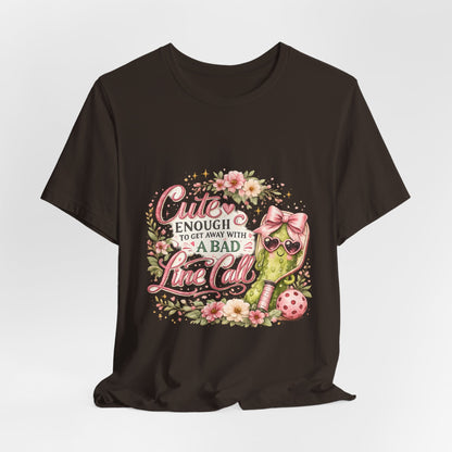 Cute Enough to Get Away with a Bad Line Call Funny Pickleball T-Shirt