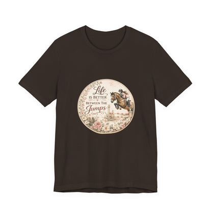 Life Is Better Between The Jumps Show Jumping T-Shirt