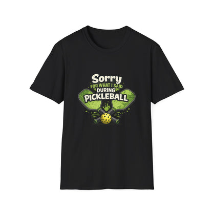 Pickleball T-Shirt — “Sorry For What I Said During Pickleball” Funny Sports Tee
