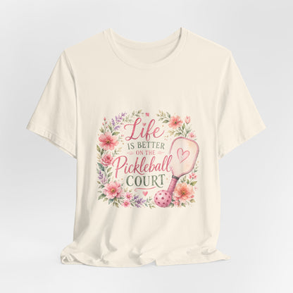 Life is Better on the Pickleball Court T-Shirt