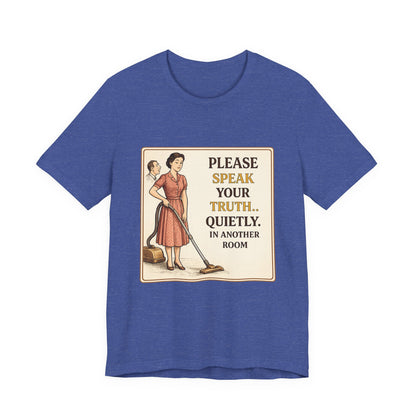 Please Speak Your Truth Quietly In Another Room Funny Retro Style T-Shirt