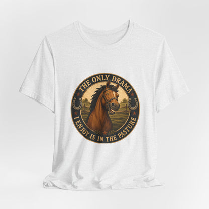 The Only Drama I Enjoy Is In The Pasture Funny Horse T-Shirt