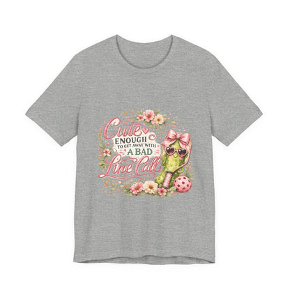 Cute Enough to Get Away with a Bad Line Call Funny Pickleball T-Shirt