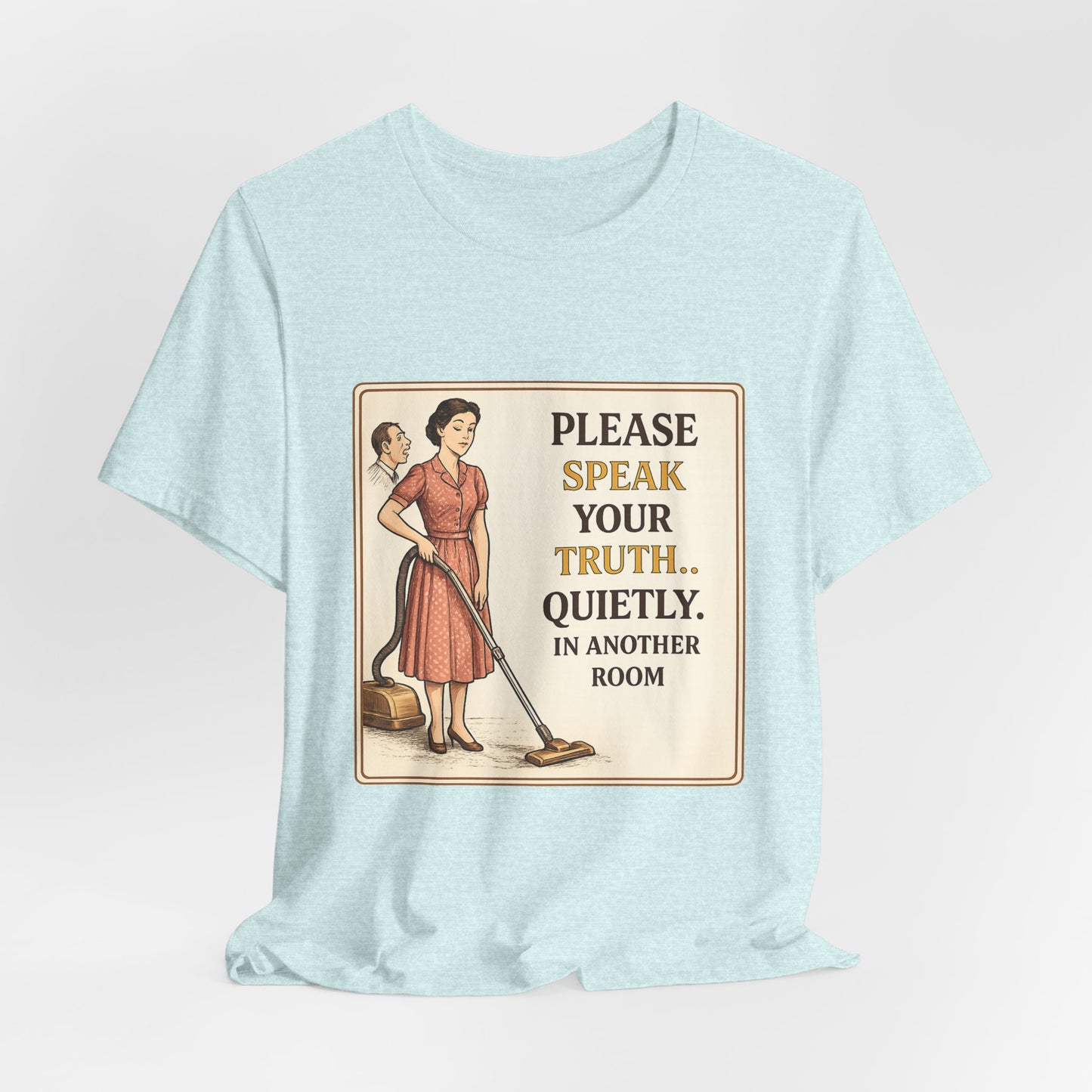 Please Speak Your Truth Quietly In Another Room Funny Retro Style T-Shirt
