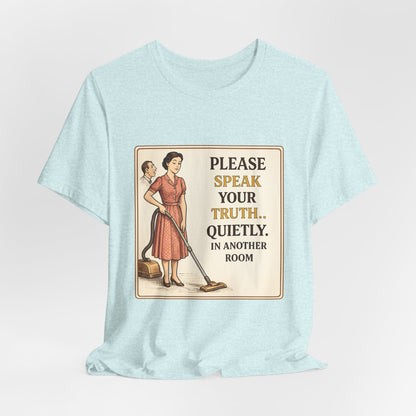 Please Speak Your Truth Quietly In Another Room Funny Retro Style T-Shirt