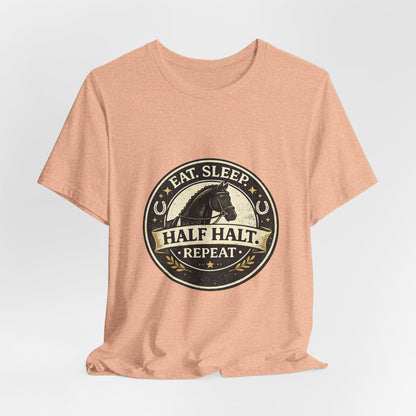 Eat Sleep Half Halt Repeat T-Shirt — Equestrian Horse Riding Tee