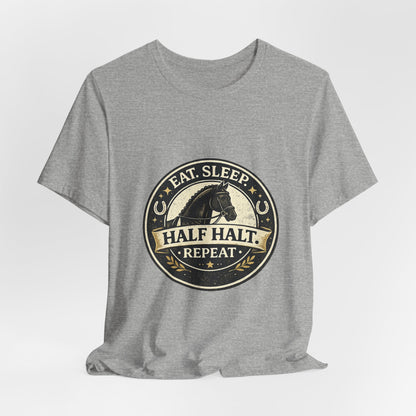 Eat Sleep Half Halt Repeat T-Shirt — Equestrian Horse Riding Tee