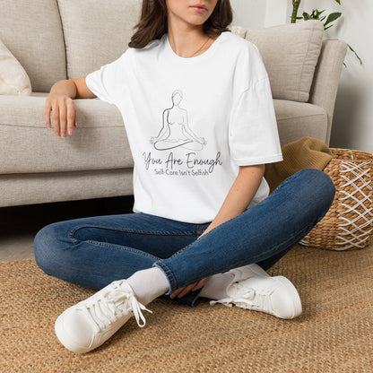 You Are Enough Self-Care Isn't Selfish T-Shirt