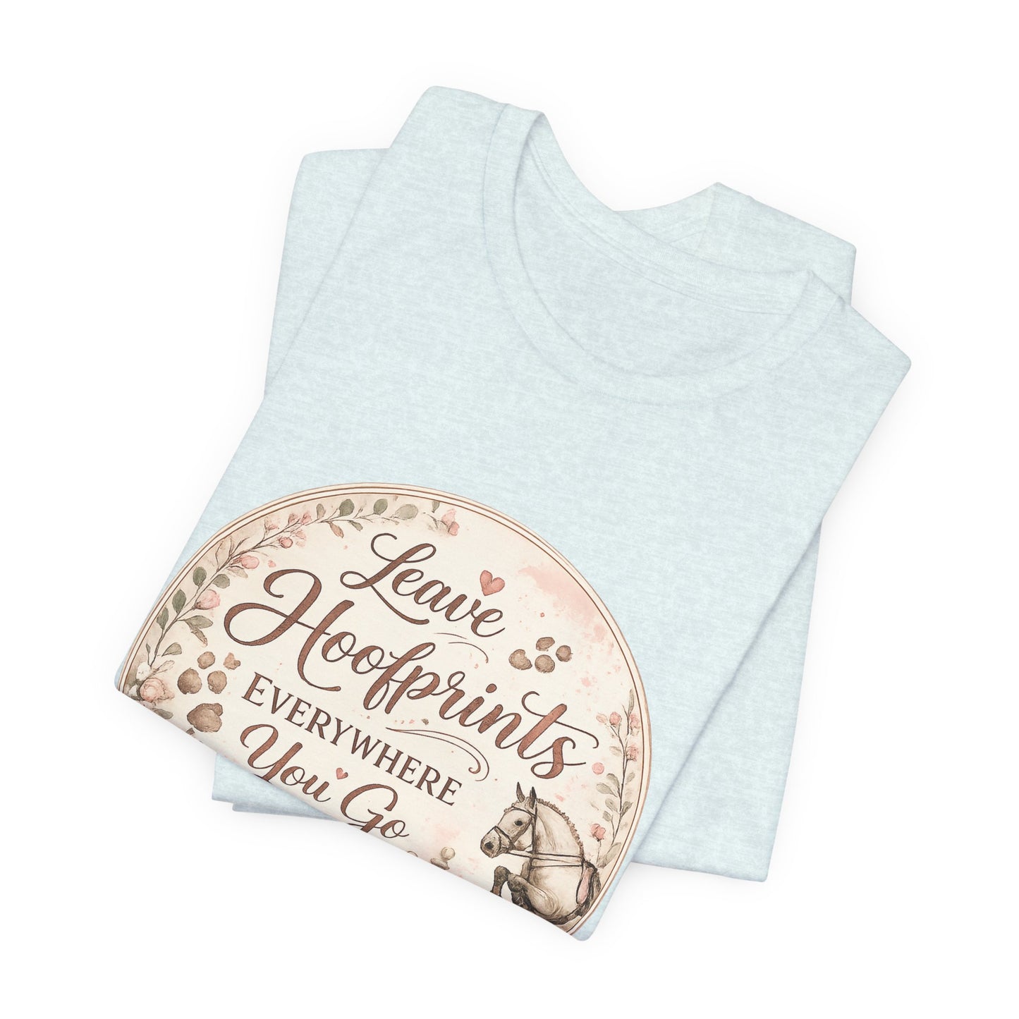 Leave Hoofprints Everywhere You Go T-Shirt
