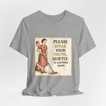 Please Speak Your Truth Quietly In Another Room Funny Retro Style T-Shirt