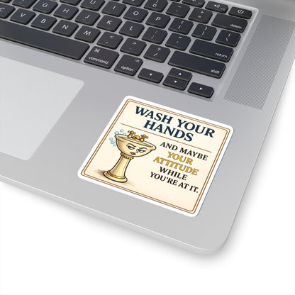 Wash Your Hands and Maybe Your Attitude Funny Sticker