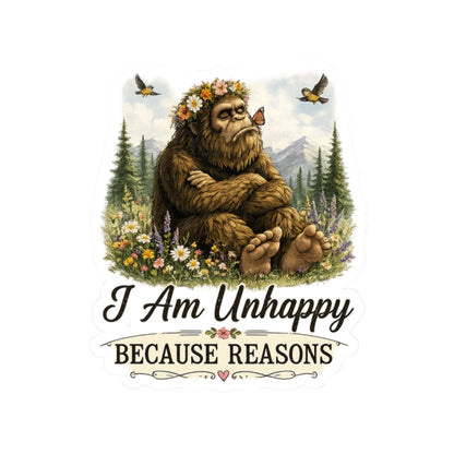 I Am Unhappy Because Reasons Bigfoot Sticker