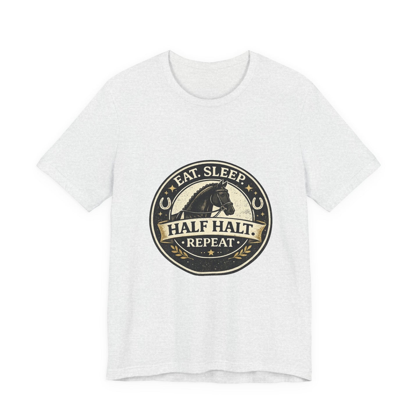Eat Sleep Half Halt Repeat T-Shirt — Equestrian Horse Riding Tee