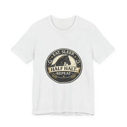 Eat Sleep Half Halt Repeat T-Shirt — Equestrian Horse Riding Tee