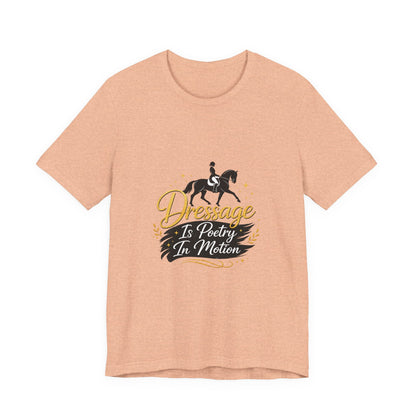 Dressage Is Poetry In Motion T-Shirt — "Dressage Is Poetry In Motion" Equestrian Tee
