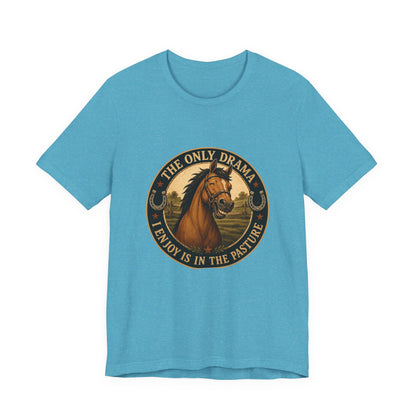 The Only Drama I Enjoy Is In The Pasture Funny Horse T-Shirt