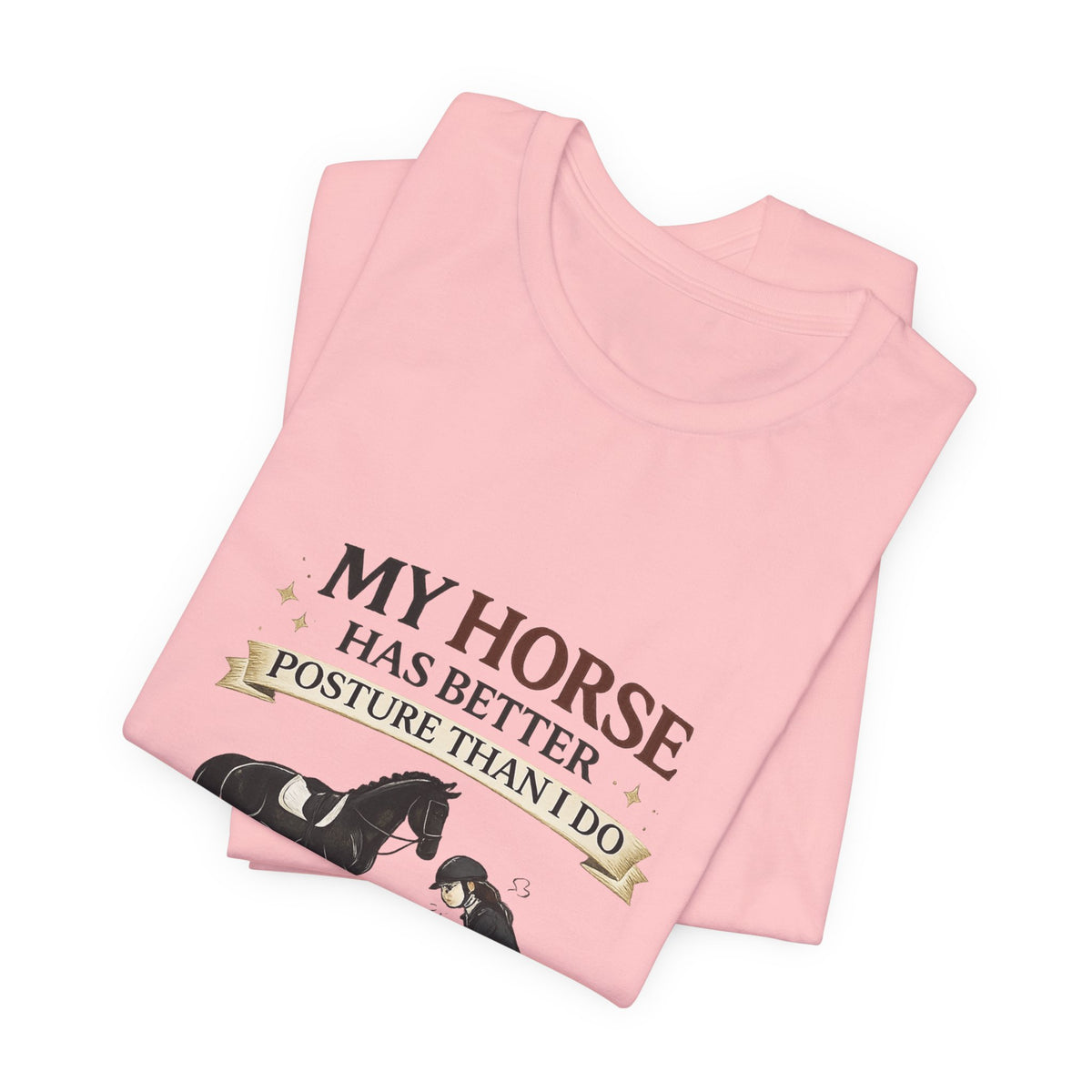 Horse Lover Tee — “My Horse Has Better Posture Than I Do” Funny Equestrian T-Shirt