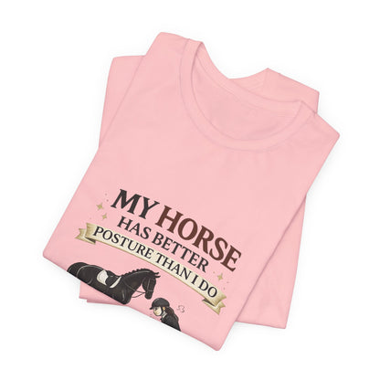 Horse Lover Tee — “My Horse Has Better Posture Than I Do” Funny Equestrian T-Shirt