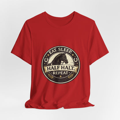 Eat Sleep Half Halt Repeat T-Shirt — Equestrian Horse Riding Tee