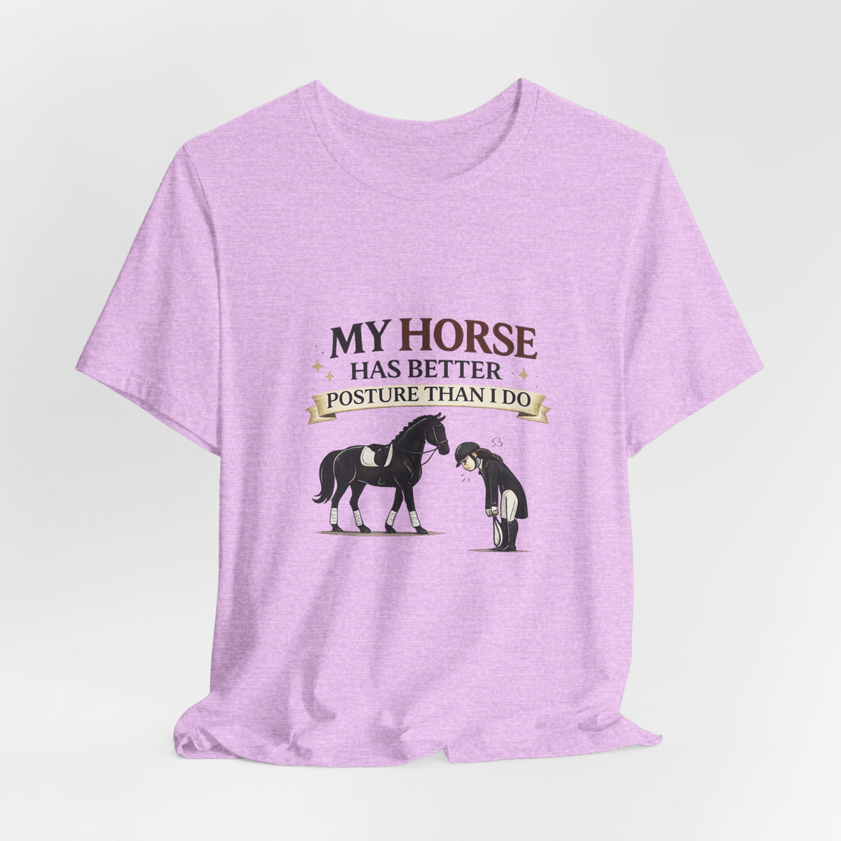 Horse Lover Tee — “My Horse Has Better Posture Than I Do” Funny Equestrian T-Shirt