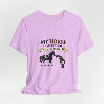 Horse Lover Tee — “My Horse Has Better Posture Than I Do” Funny Equestrian T-Shirt