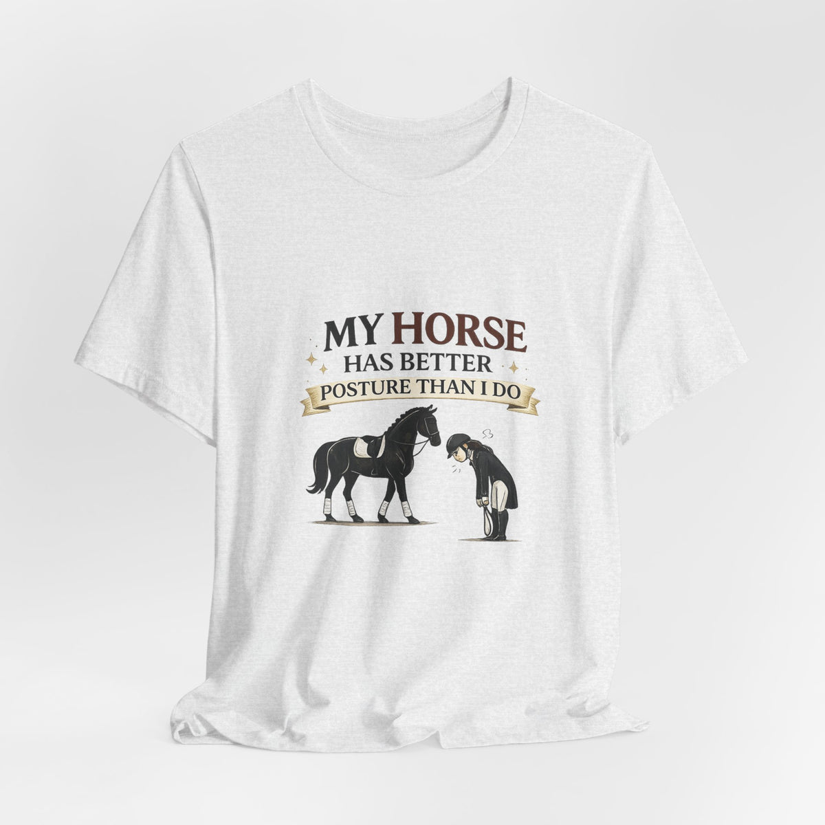 Horse Lover Tee — “My Horse Has Better Posture Than I Do” Funny Equestrian T-Shirt