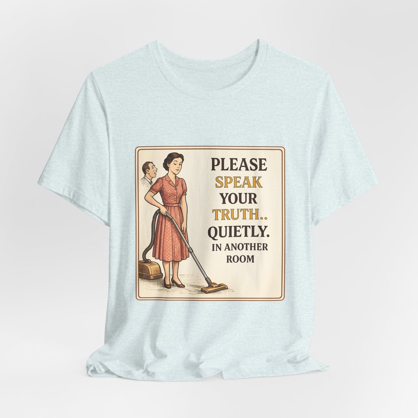 Please Speak Your Truth Quietly In Another Room Funny Retro Style T-Shirt