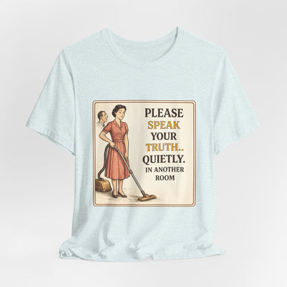 Please Speak Your Truth Quietly In Another Room Funny Retro Style T-Shirt