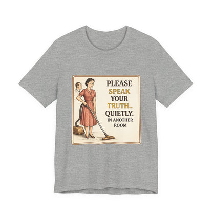 Please Speak Your Truth Quietly In Another Room Funny Retro Style T-Shirt