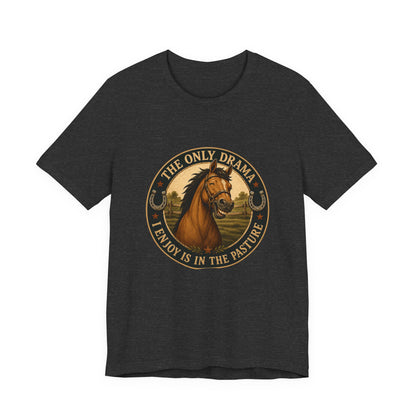 The Only Drama I Enjoy Is In The Pasture Funny Horse T-Shirt