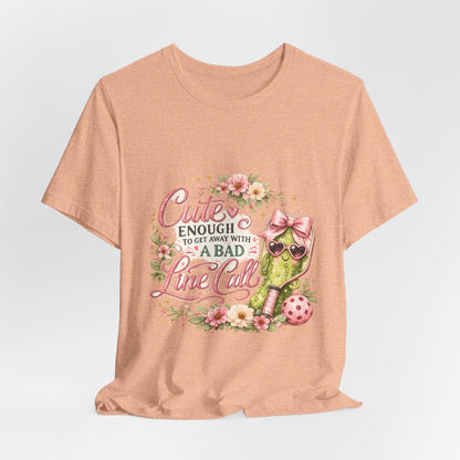 Cute Enough to Get Away with a Bad Line Call Funny Pickleball T-Shirt