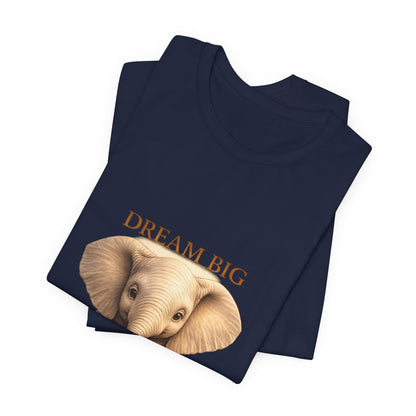Dream Big Elephant T-Shirt — Cute Baby Elephant Graphic Tee