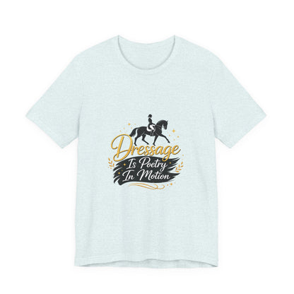 Dressage Is Poetry In Motion T-Shirt — "Dressage Is Poetry In Motion" Equestrian Tee