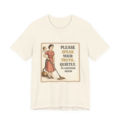 Please Speak Your Truth Quietly In Another Room Funny Retro Style T-Shirt