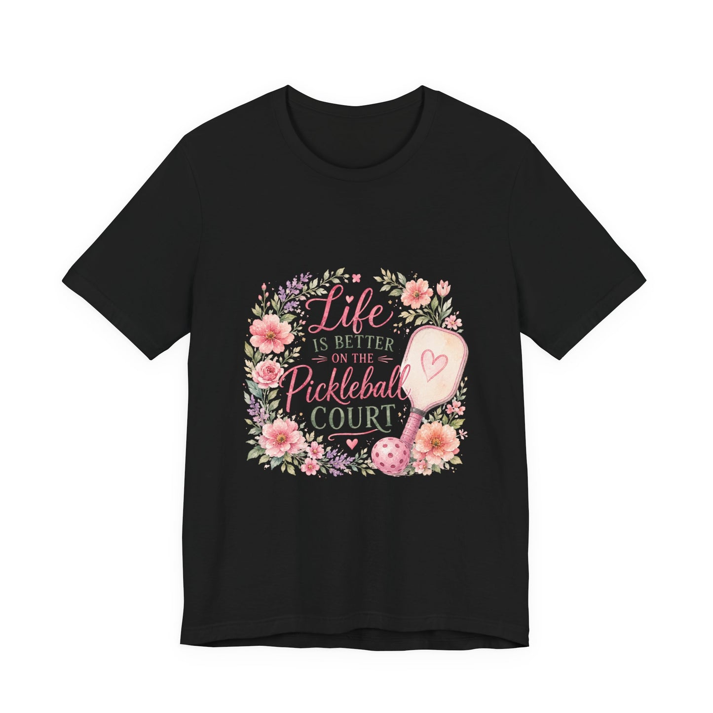 Life is Better on the Pickleball Court T-Shirt