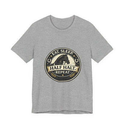 Eat Sleep Half Halt Repeat T-Shirt — Equestrian Horse Riding Tee