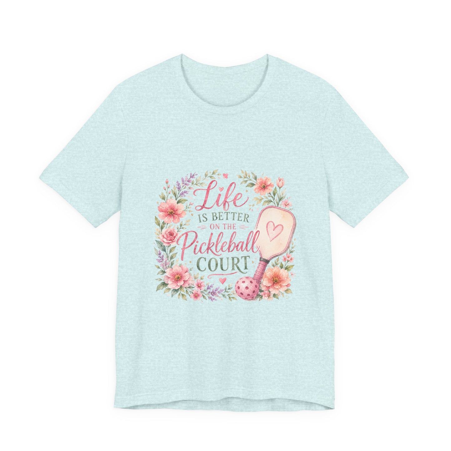 Life is Better on the Pickleball Court T-Shirt
