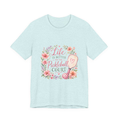 Life is Better on the Pickleball Court T-Shirt
