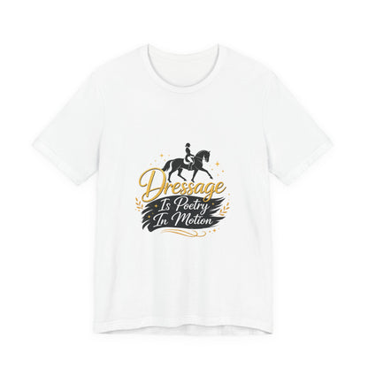 Dressage Is Poetry In Motion T-Shirt — "Dressage Is Poetry In Motion" Equestrian Tee