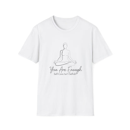 You Are Enough Self-Care Isn't Selfish T-Shirt