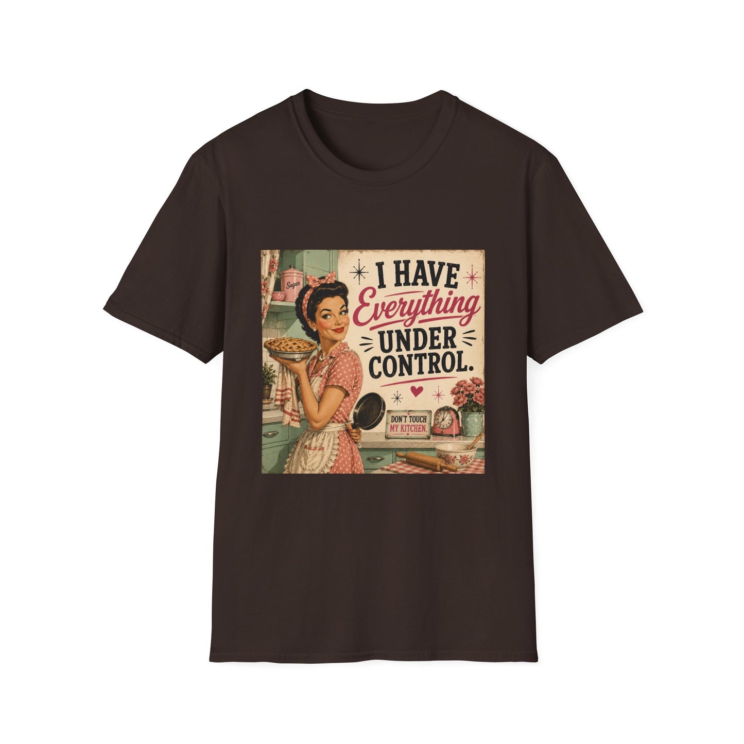 I Have Everything Under Control Don't Touch My Kitchen T-Shirt