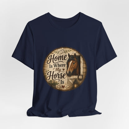 Home Is Where My Horse Is Equestrian T-Shirt