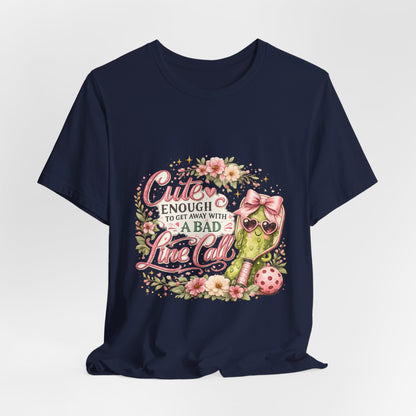 Cute Enough to Get Away with a Bad Line Call Funny Pickleball T-Shirt