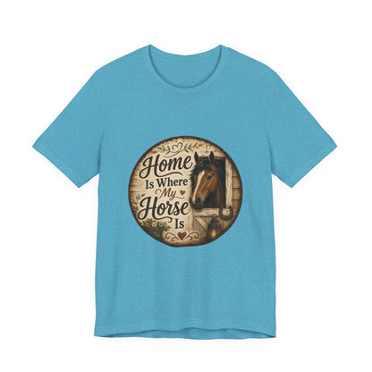 Home Is Where My Horse Is Equestrian T-Shirt