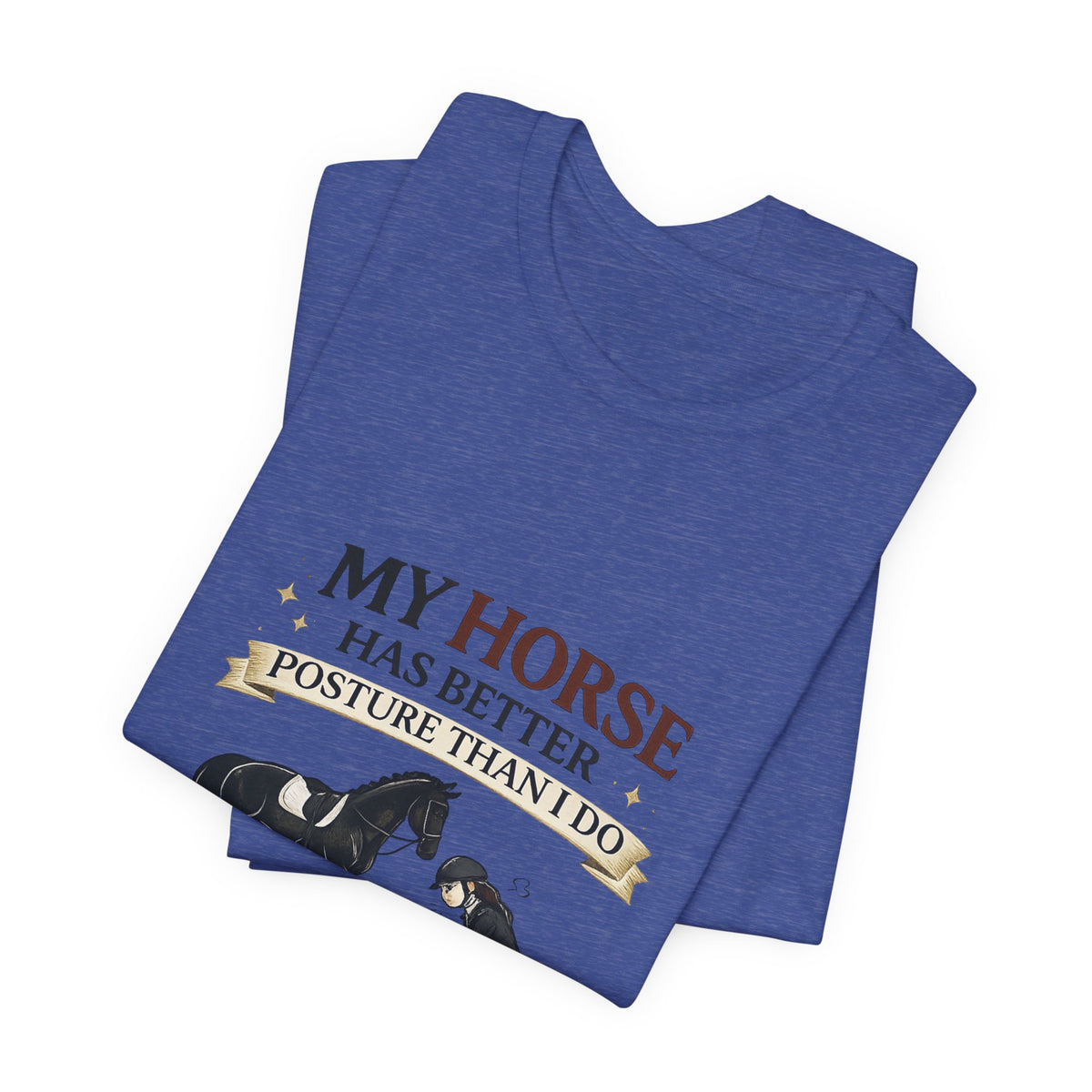 Horse Lover Tee — “My Horse Has Better Posture Than I Do” Funny Equestrian T-Shirt