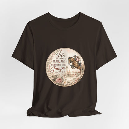 Life Is Better Between The Jumps Show Jumping T-Shirt