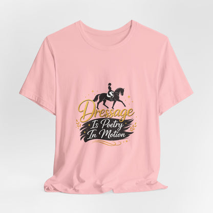 Dressage Is Poetry In Motion T-Shirt — "Dressage Is Poetry In Motion" Equestrian Tee